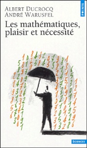 Albert Ducrocq et André Warusfel - Les Mathématiques, plaisir et nécessité.