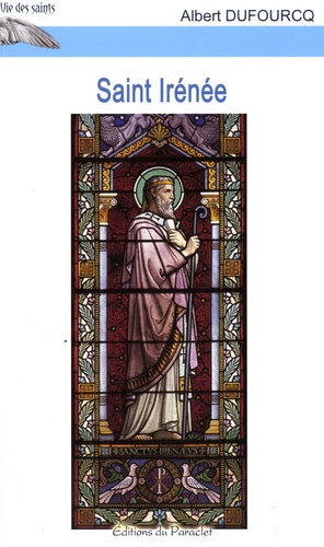 Albert Dufourcq - Saint Irénée - IIe siècle.