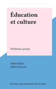 Albert Ehm et Albert Rivaud - Éducation et culture - Problèmes actuels.