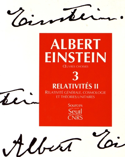 Albert Einstein - Oeuvres choisies - Tome 3, Relativités Volume 2, Relativité générale, cosmologie et théories unitaires.