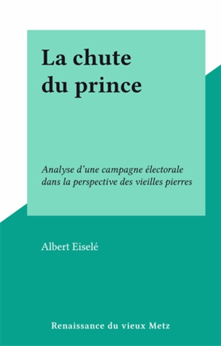 La chute du prince. Analyse d'une campagne électorale dans la perspective des vieilles pierres