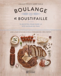 Albert Elbilia - Boulange et Boustifaille - 75 recettes pour faire la fête autour du pain.