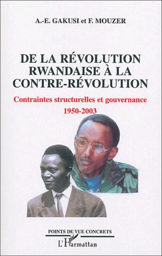 Albert-Enéas Gakusi et Frédérique Mouzer - De la révolution Rwandaise à la contre-révolution - Contraintes structurelles et gouvernance, 1950-2003.
