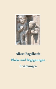 Albert Engelhardt - Blicke und Begegnungen - Erzählungen.