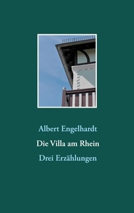 Albert Engelhardt - Die Villa am Rhein - Drei Erzählungen.