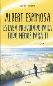 Albert Espinosa - Estaba preparado para todo menos para ti.