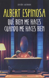 Albert Espinosa - Qué bien me haces cuando me haces bien.