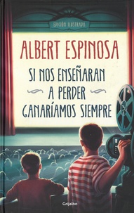 Albert Espinosa - Si nos enseñaran a perder ganariamos siempre.