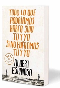 Albert Espinosa - Todo Lo Que Podriamos Haber Sido Tu y Yo Si No Fuéramos Tu y Yo.