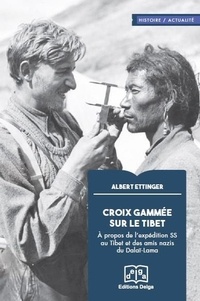 Albert Ettinger - Croix gammée sur le Tibet - A propos de l'expédition des SS au Tibet et des amis nazis du Dalaï-Lama.