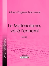 Albert-Eugène Lachenal et  Ligaran - Le Matérialisme, voilà l'ennemi - Étude.