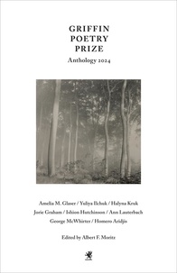 Albert F. Moritz - Griffin Poetry Prize Anthology 2024 - A Selection of the Shortlist.