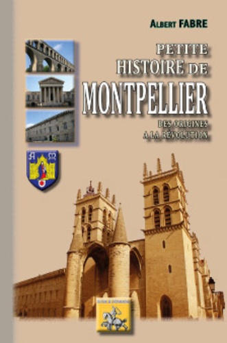 Petite histoire de Montpellier. Des origines à la Révolution