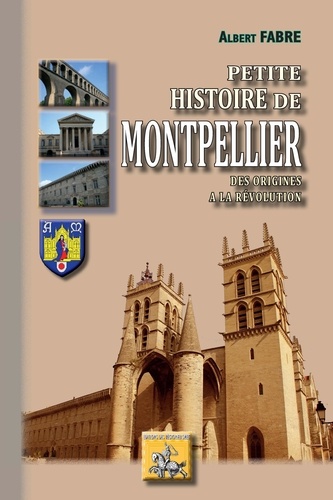 Petite histoire de Montpellier. Des origines à la Révolution