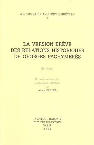 Albert Failler - La version brève des relations historiques de Georges Pachymérès - Volume 3, Index.