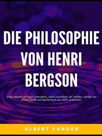 Albert Farges - Die Philosophie von Henri Bergson - Eine Einführung für Alle.