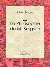  Albert Farges et  Ligaran - La Philosophie de M. Bergson - Essai philosophique.