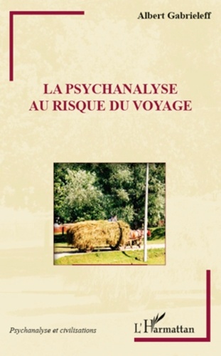 Albert Gabrieleff - La psychanalyse au risque du voyage.