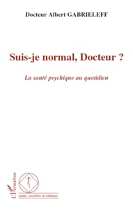 Albert Gabrieleff - Suis-je normal, Docteur ? - La santé psychique au quotidien.