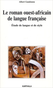 Albert Gandonou - Le Roman Ouest-Africain De Langue Francaise. Etude De Langue Et De Style.