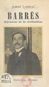 Albert Garreau et Albert Harlingue - Barrès, défenseur de la civilisation.