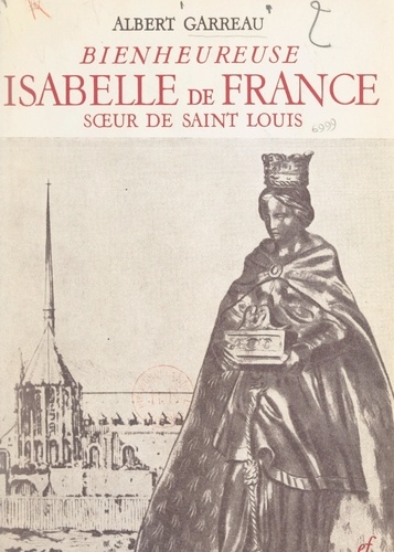 Bienheureuse Isabelle de France, sœur de Saint Louis