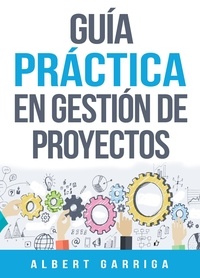  Albert Garriga - Guía práctica en gestión de proyectos + plantillas editables.