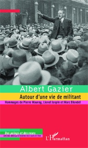 Albert Gazier - Albert Gazier - Autour d'une vie de militant.