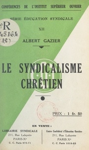 Albert Gazier - Le syndicalisme chrétien.