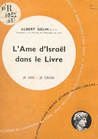 Albert Gelin - La Bible, livre de Dieu, livre des hommes (6) - L'âme d'Israël dans le livre.