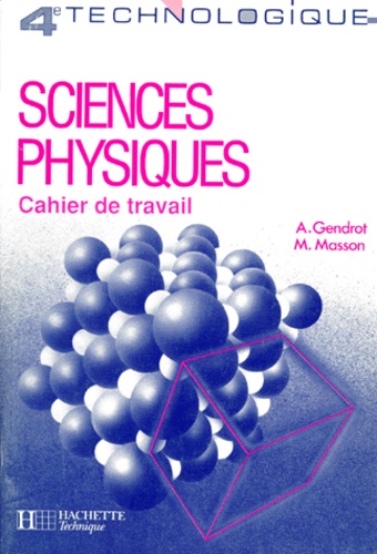 Albert Gendrot et Michel Masson - Sciences Physiques 4eme Technologique. Cahier De Travail.