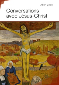 Albert Géron - Conversations avec Jésus-Christ.