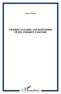 Pierrot lunaire ; Les dernières fêtes ; Pierrot narcisse