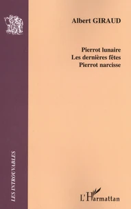 Pierrot lunaire ; Les dernières fêtes ; Pierrot narcisse