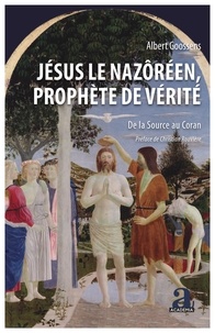 Albert Goossens - Jésus le Nazôréen, prophète de vérité - De la source au Coran.