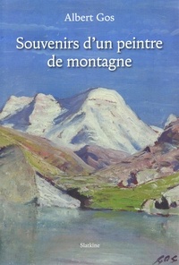 Albert Gos - Souvenirs d'un peintre de montagne.