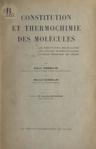 Albert Gosselin et Marcel Gosselin - Constitution et thermochimie de molécules - Les constituants moléculaires. Les liaisons intramoléculaires. La valeur énergétique des liaisons.