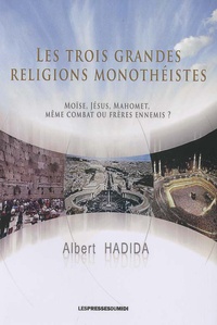 Albert Hadida - Les trois grandes religions monothéistes - Moïse, Jésus, Mahomet, même combat ou frères ennemis ?.