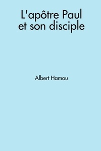 Albert Hamou - L'apôtre Paul et son disciple.
