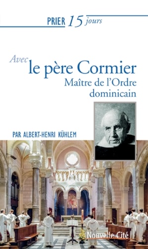 Albert-Henri Kühlem - Prier 15 jours avec le père Cormier - Maître de l'Ordre dominicain.