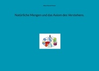 Albert Henrik Preiser - Natürliche Mengen und das Axiom des Verstehens..