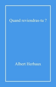 Albert Herbaux - Quand reviendras-tu ?.