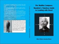 The Madiba Compass: Mandela’s Timeless Guide to Leading with Heart