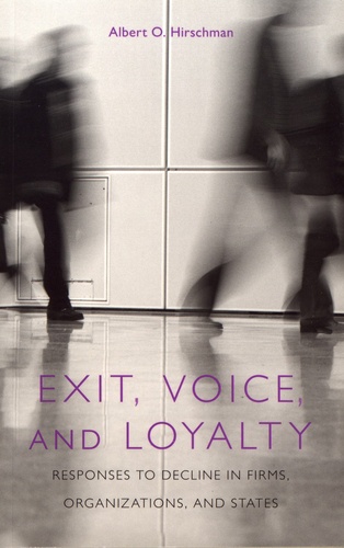 Exit, Voice and Loyalty. Responses to Decline in Firms, Organizations and States