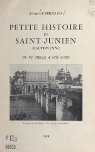 Albert Hivernaud - Petite histoire de Saint-Junien (Haute-Vienne) - Du VIe siècle à nos jours.