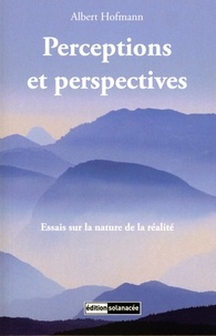 Albert Hofmann - Perceptions et perspectives - Essais sur la nature de la réalité.