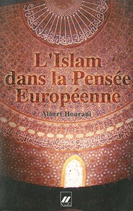 Albert Hourani - L'islam dans la pensée européenne.