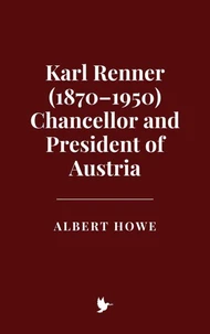 Karl Renner (1870–1950), Chancellor and President of Austria