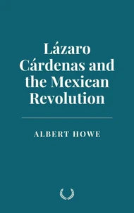 Lázaro Cárdenas and the Mexican Revolution