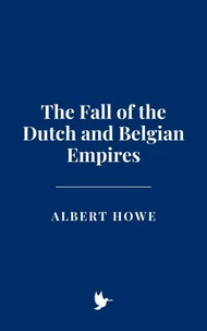 The Fall of the Dutch and Belgian Empires